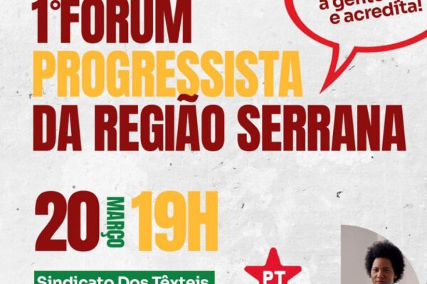 1º Fórum Progressista da Região Serrana em Nova Friburgo. Encontro do PT em 20 de março.