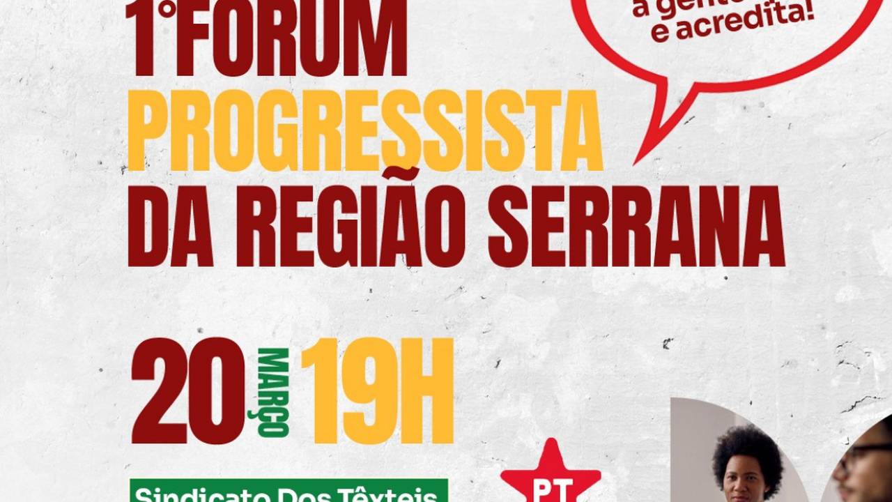 1º Fórum Progressista da Região Serrana em Nova Friburgo. Encontro do PT em 20 de março.
